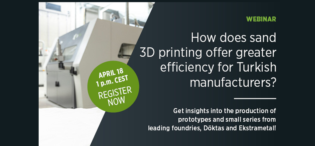 Webinar: How does sand 3D printing offer greater efficiency for Turkish manufacturers?