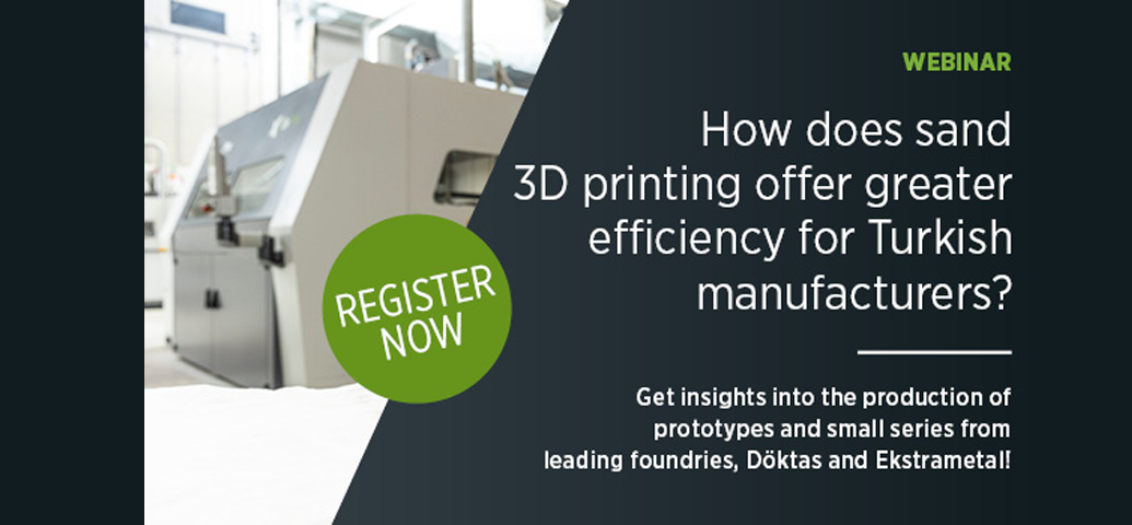 HOW DOES SAND 3D PRINTING OFFER GREATER EFFICIENCY FOR TURKISH MANUFACTURERS? 