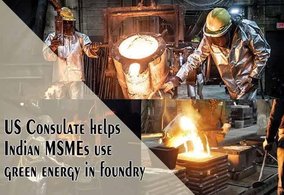 IN – US Consulate helps Indian MSMEs use green energy in foundry