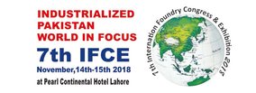 Pakistan Foundry Association is pleased to announce the 7th International Foundry Congress & Exhibition (IFCE-2018) to be held on 14-15th November, 2018 at PC Hotel- Lahore, Pakistan. 