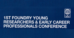 CONFERENCE: 1ST "FOUNDRY YOUNG RESEARCHERS AND EARLY CAREER PROFESSIONALS"