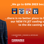 We go to GIFA 2023 because there is no better place to launch our NEW FX JET cooling system to the die casting world 